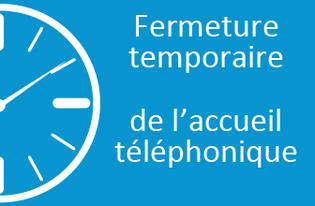 Fermeture temporaire de l'accueil téléphonique